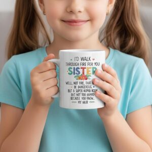 Sister Coffee Mug, Funny Walk Through Fire Quote, 11oz Ceramic Cup, Birthday Christmas Gift